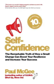 Self-Confidence. The Remarkable Truth of How a Small Change Can Boost Your Resilience and Increase Your Success, Paperback/Paul McGee