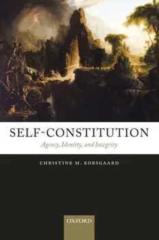 Self-Constitution: Agency, Identity, and Integrity, Paperback/Christine M. Korsgaard