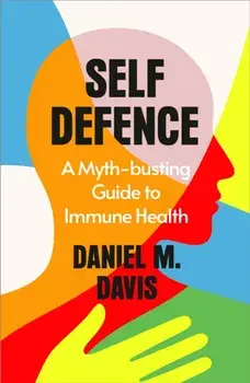 Self Defence. A Myth-busting Guide to Immune Health, Hardback/Daniel M Davis
