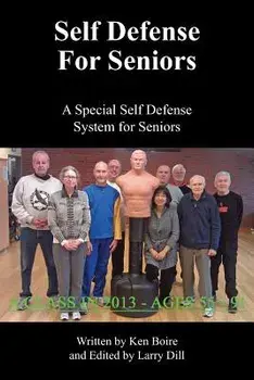 Self Defense for Seniors: A Special Self Defense System for Seniors/Ken Boire