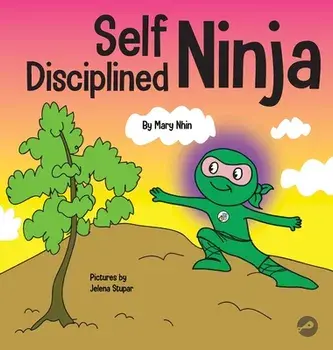 Self Disciplined Ninja: A Children's Book About Improving Willpower, Hardcover/Mary Nhin