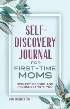 Self-Discovery Journal for First-Time Moms: Reflect, Record, and Reconnect with You, Paperback/Sarah Griesemer