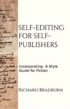 Self-editing for Self-publishers: Incorporating: A Style Guide for Fiction, Paperback/Richard Bradburn