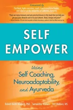 Self Empower: Using Self-Coaching, Neuroadaptability, and Ayurveda, Paperback/Robert Keith Wallace