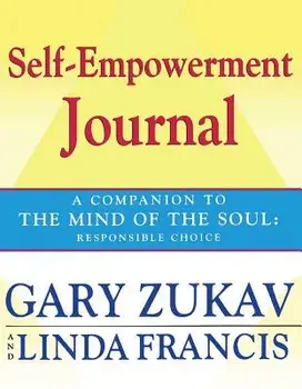 Self-Empowerment Journal: A Companion to the Mind of the Soul: Responsible Choice, Paperback/Gary Zukav