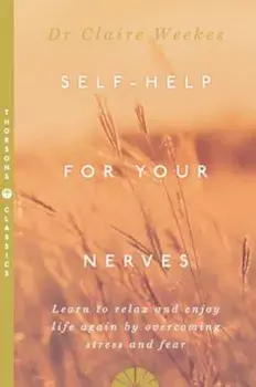 Self-Help for Your Nerves, Paperback/Claire Weekes