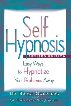 Self-Hypnosis: Easy Ways to Hypnotize Your Problems Away, Paperback/Bruce Edward Goldberg