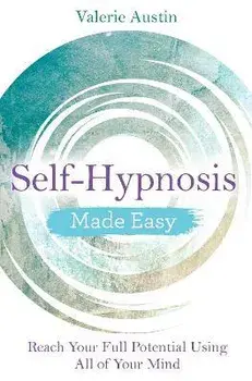 Self-Hypnosis Made Easy: Reach Your Full Potential Using All of Your Mind, Paperback/Valerie Austin