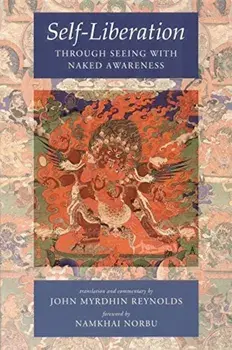 Self-Liberation Through Seeing with Naked Awareness, Paperback/John Myrdhin Reynolds