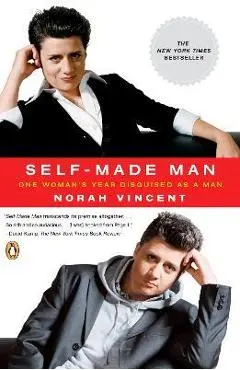 Self-Made Man: One Woman's Year Disguised as a Man - Norah Vincent