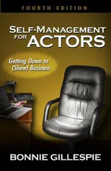 Self-Management for Actors: Getting Down to (Show) Business, Paperback/Bonnie Gillespie