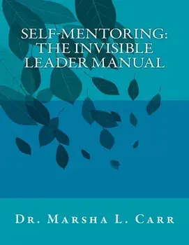 Self-Mentoring: The Invisible Leader Manual, Paperback/Marsha L. Carr