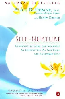 Self-Nurture: Learning to Care for Yourself as Effectively as You Care for Everyone Else, Paperback/Alice D. Domar