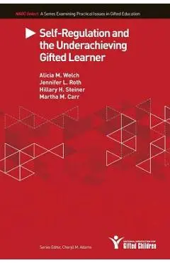 Self-Regulation and the Underachieving Gifted Learner - Alicia M. Welch