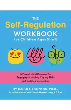 Self-Regulation Workbook for Children Ages 5 to 8 - Kahlila Robinson