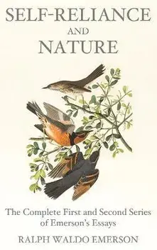Self-Reliance and Nature: The Complete First and Second Series of Emerson's Essays, Hardcover/Ralph Waldo Emerson