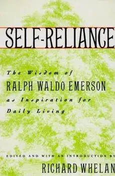 Self-Reliance: The Wisdom of Ralph Waldo Emerson as Inspiration for Daily Living, Paperback/Richard Whelan
