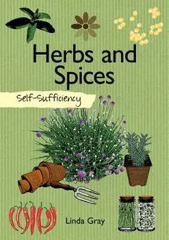 Self-Sufficiency: Herbs and Spices, Paperback/Linda Gray