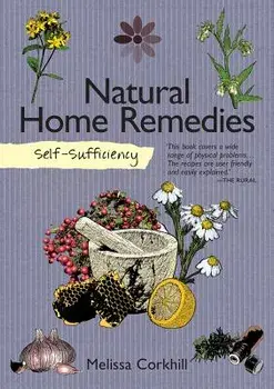 Self-Sufficiency: Natural Home Remedies, Paperback/Melissa Corkhill
