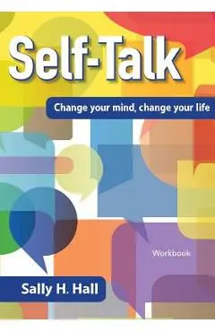 Self-Talk: Change your mind, change your life - Sally H. Hall