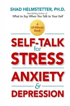 Self-Talk for Stress, Anxiety and Depression, Paperback/Shad Helmstetter