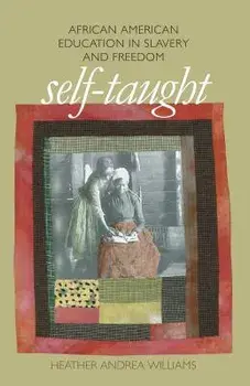 Self-Taught: African American Education in Slavery and Freedom, Paperback/Heather Andrea Williams