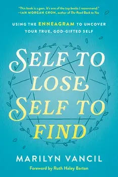Self to Lose, Self to Find: Using the Enneagram to Uncover Your True, God-Gifted Self, Hardcover/Marilyn Vancil