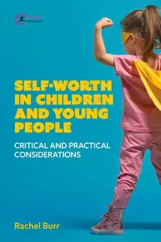 Self-worth in children and young people. Critical and practical considerations, Paperback/Rachel Burr