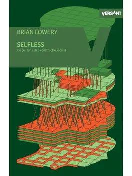 Selfless. De ce "tu" esti o constructie sociala/Brian Lowery