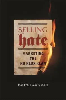 Selling Hate. Marketing the Ku Klux Klan, Paperback/Dale W. Laackman
