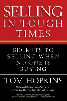 Selling in Tough Times: Secrets to Selling When No One Is Buying, Paperback/Tom Hopkins