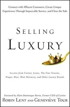 Selling Luxury: Connect with Affluent Customers, Create Unique Experiences Through Impeccable Service, and Close the Sale/Robin Lent, Genevieve Tour