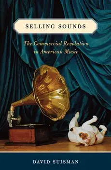 Selling Sounds. The Commercial Revolution in American Music, Paperback/David Suisman