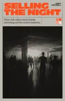 Selling the Night. When Club Culture Meets Brands, Advertising & The Creative Industries, Paperback/Andy Crysell