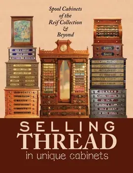 Selling Thread in Unique Cabinets: Spool cabinets of the Reif Collection, Paperback/Steve Reif