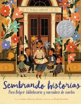Sembrando Historias: Pura Belpré Bibliotecaria Y Narradora de Cuentos: Planting Stories: The Life of Librarian and Storyteller Pura Belpre (Spanish Ed, Paperback/Anika Aldamuy Denise