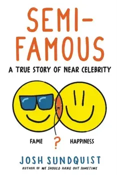 Semi-Famous. A True Story of Near Celebrity, Hardback/Josh Sundquist