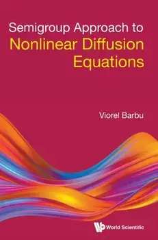Semigroup Approach to Nonlinear Diffusion Equations, Hardcover/Viorel Barbu