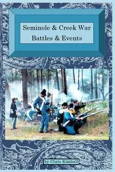 Seminole & Creek War Chronology: Seminole & Creek War Battles & Events, Paperback/Christopher D. Kimball