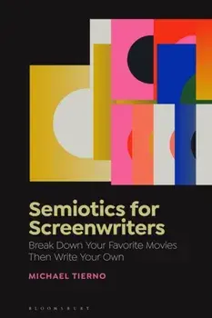 Semiotics for Screenwriters. Break Down Your Favorite Movies Then Write Your Own, Paperback/***