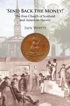 Send Back the Money!. The Free Church of Scotland and American Slavery, Paperback/Iain Whyte