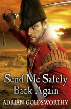 Send Me Safely Back Again, Paperback/Adrian Goldsworthy