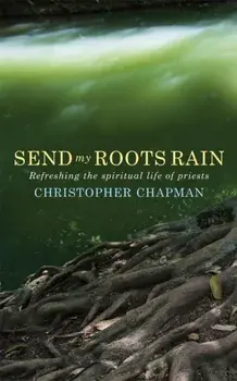 Send My Roots Rain: Refreshing the Spiritual Life of Priests, Paperback/Christopher Chapman