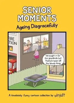 Senior Moments: Ageing Disgracefully, Hardcover/Tim Whyatt
