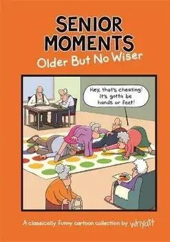Senior Moments: Older but no wiser, Hardback/Tim Whyatt