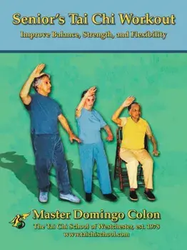 Senior's Tai Chi Workout: Improve Balance, Strength and Flexibility, Paperback/Master Domingo Colon
