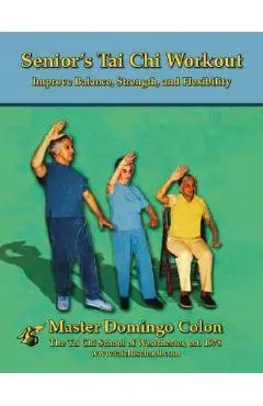 Senior's Tai Chi Workout: Improve Balance, Strength and Flexibility - Master Domingo Colon