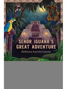 Senor Iguana’s Great Adventure, Paperback/Rebecca Aurora Garcia
