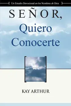 Senor Quiero Conocerte / Lord, I Want to Know You, Paperback/Kay Arthur