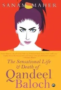 Sensational Life And Death Of Qandeel Baloch, Hardcover/Sanam Maher